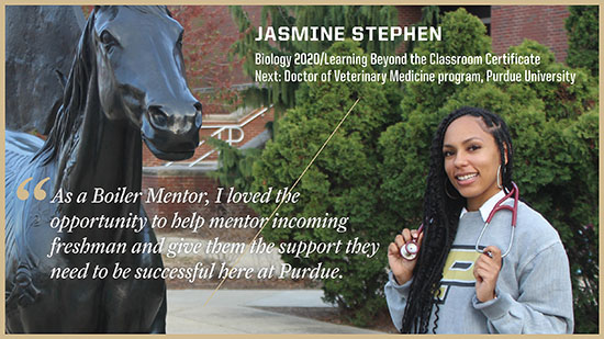 Jasmine Stephen, Biological Sciences: As a Boiler Mentor, I loved the opportunity to help mentor incoming fresham and give them the support they need to be successful here at Purdue.