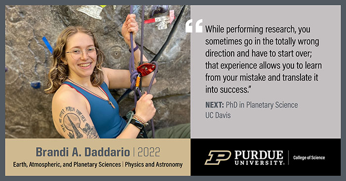 Brandi A. Daddario, EAPS, While performing research, you sometimes go in the totally wrong direction and have to start over; that experience allows you to learn from your mistake and translate it into success.